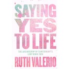 Saying Yes To Life: The Archbishop Of Canterbury's Lent Book 2020 By Ruth Valerio